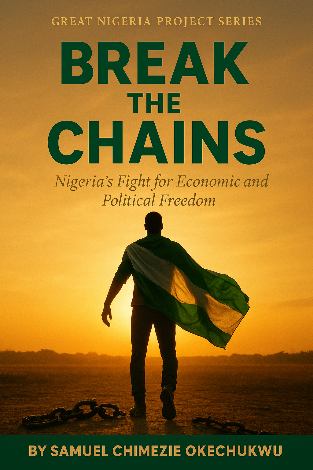 BREAK THE CHAINS: Nigeria's Fight for Economic and Political Freedom Cover